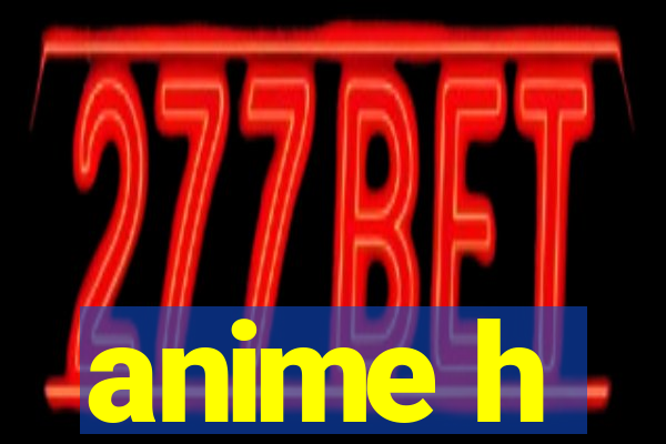 anime h